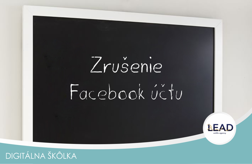 Lead sk online marketing - Zrušenie Facebook účtu